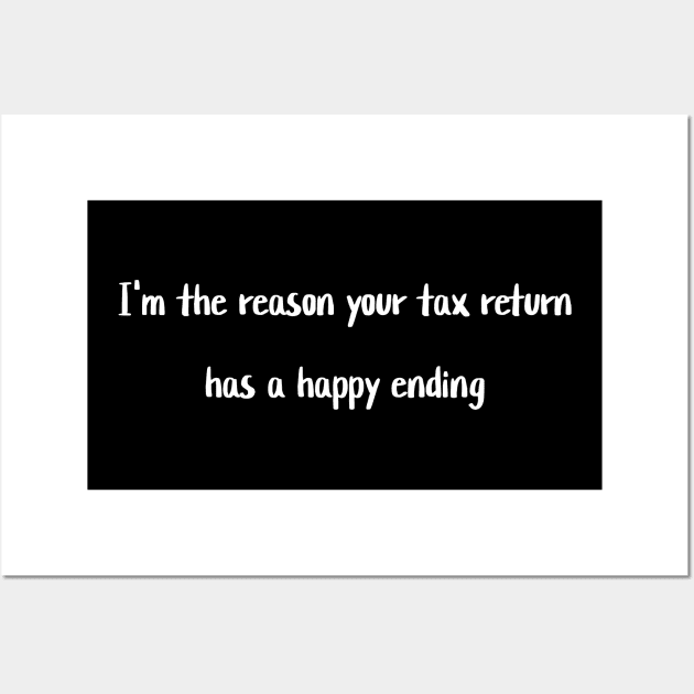 I'm the reason your tax return has a happy ending Wall Art by Crafty Career Creations